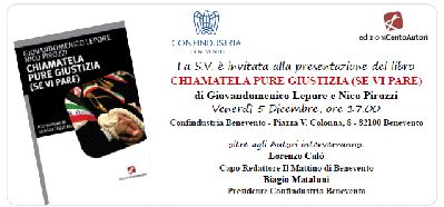 Chiamatela Pure Giustizia (se vi pare) è il libro di Giovandomenico Lepore e Nico Pirozzi che sarà presentato venerdì in Confindustria Benevento.