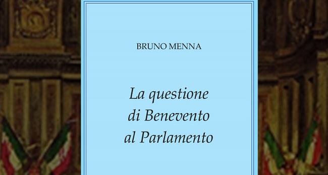 Libro di Bruno Menna “La questione di Benevento al Parlamento”.Sarà presentato a San Giorgio del Sannio.