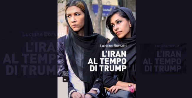 Libro “L’Iran al tempo di Trump”della giornalista Luciana Borsatti sarà presentato il 7 Luglio.