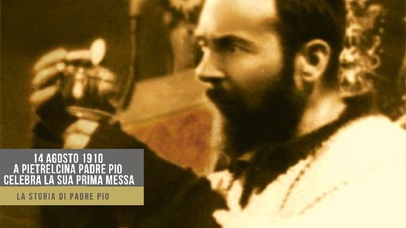 14 agosto: prima messa di Padre Pio: quest’anno ricorre il 112° anniversario