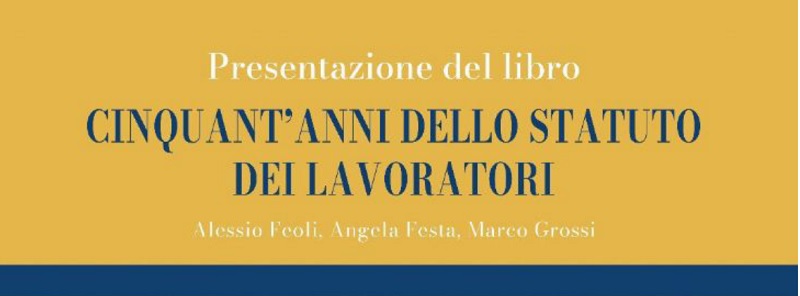 Presentazione del libro: Cinquant’anni dello Statuto dei Lavoratori, interverrà Umberto Del Basso De Caro